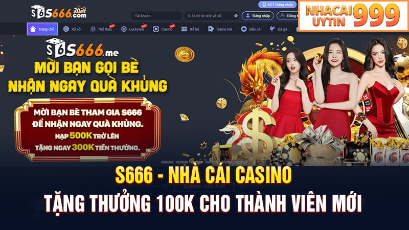 S666 - Nhà cái casino tặng thưởng 100k
