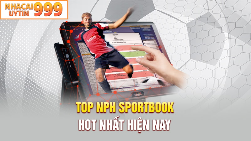 Top NPH Sportsbook hot nhất hiện nay